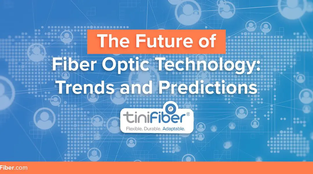 The Future of Fiber Optic Technology: Trends and Predictions